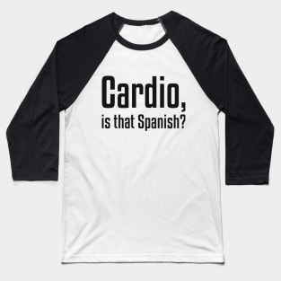 Cardio, is that Spanish? Funny Workout Baseball T-Shirt